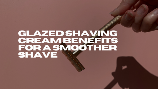 Glazed Shaving Cream Benefits for a Smoother Shave