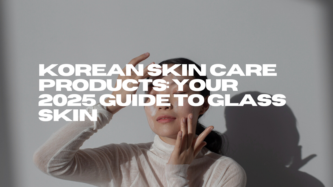 Korean Skin Care Products: Your 2025 Guide to Glass Skin