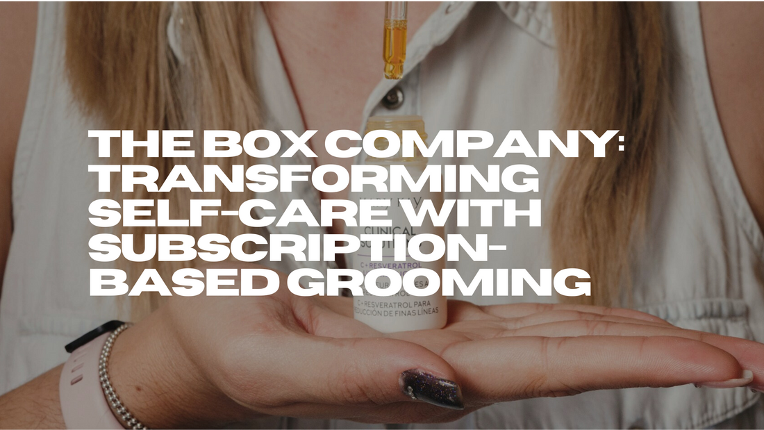 The Box Company: Transforming Self-Care with Subscription-Based Grooming