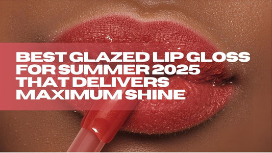 Best Glazed Lip Gloss for Summer