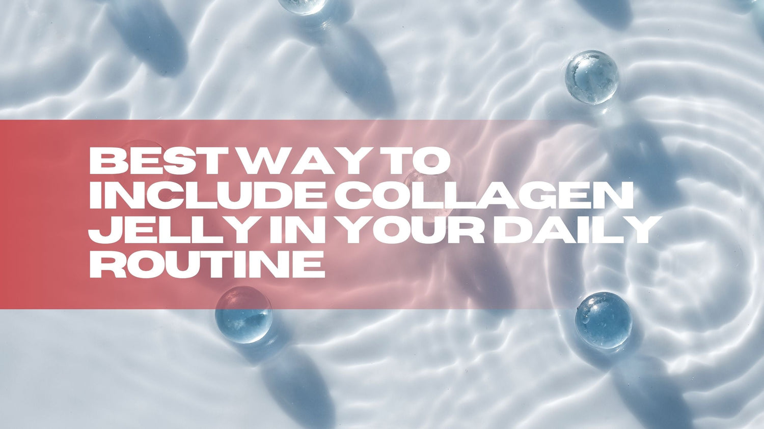Best Way to Include Collagen Jelly in Your Daily Routine – The BoxCompany