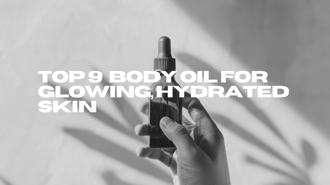 Top 9  Body Oil for Glowing, Hydrated Skin
