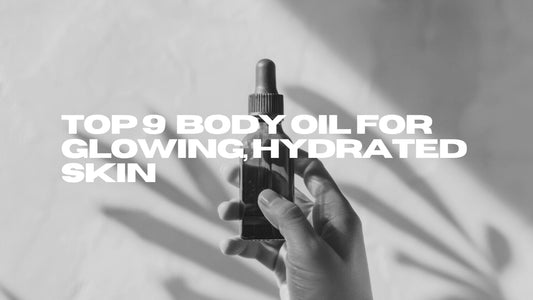 Top 9  Body Oil for Glowing, Hydrated Skin