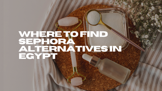 Where to Find Sephora Alternatives in Egypt 
