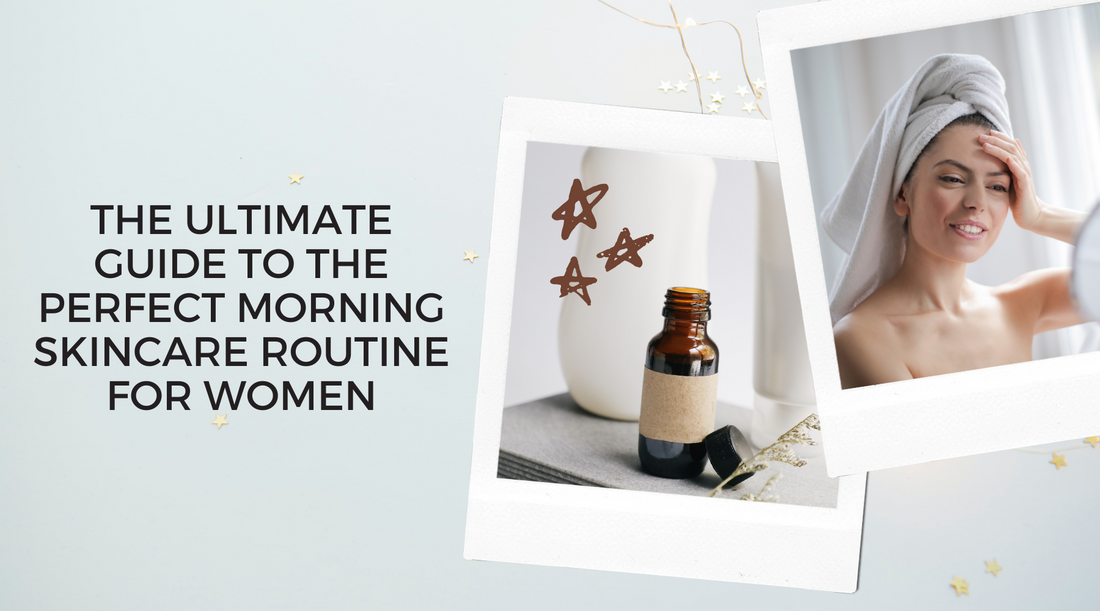 The Ultimate Guide To The Perfect Morning Skincare Routine For Women